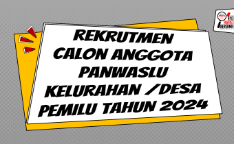 Rekrutmen Calon Anggota Panwaslu Kelurahan /Desa Untuk Pemilu Tahun 2024